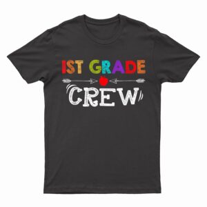 1st Grade Crew Kindergarten Teacher First Day of School T-Shirt