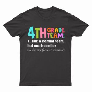 4th Grade Team Definition Cute Teacher Back To School Gift T-Shirt