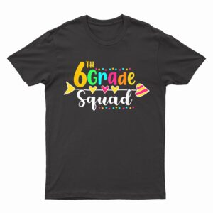6th Grade Squad Funny Teacher Student Team Back To School T-Shirt