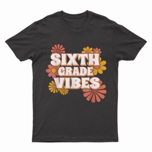 6th Sixth Grade Vibes Back to School For Teacher Student T-Shirt