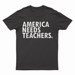 Awesome Inspirational  America Needs Teachers T-Shirt