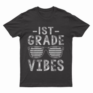 Back To School 1st Grade Vibes First Grade Teachers Students T-Shirt