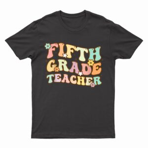 Back To School Fifth Grade Teacher Colorful T-Shirt
