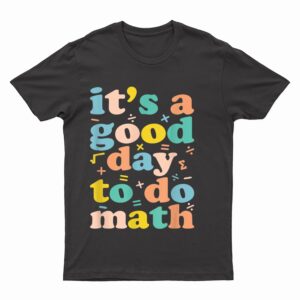 Back To School Its A Good Day To Do Math Teachers Women Kids_1 T-Shirt