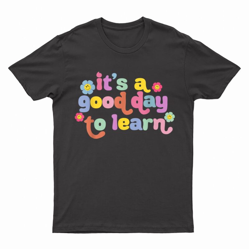 Back To School Motivational It's A Good Day To Learn Teacher T-Shirt