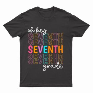 Back To School Oh Hey Seventh Grade Teachers Women Student T-Shirt