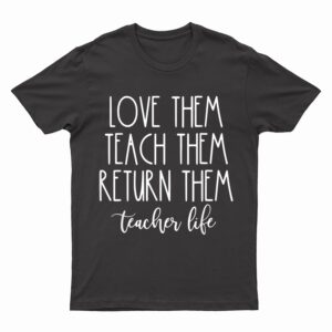 Back To School Teach them Love them Return them Teachers T-Shirt