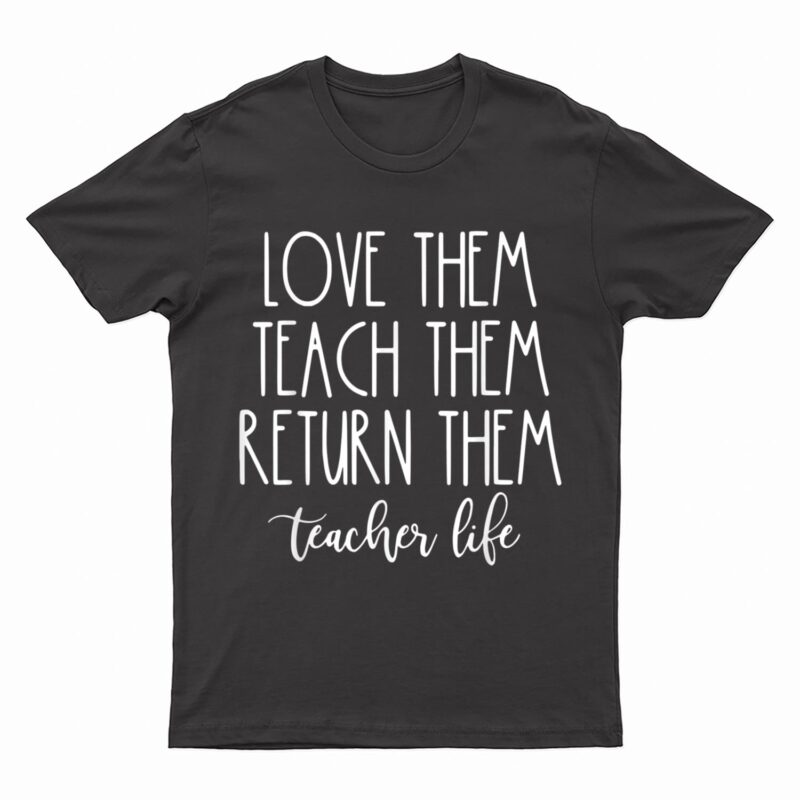 Back To School Teach them Love them Return them Teachers T-Shirt