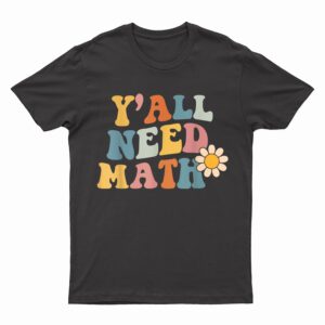 Back To School Y'all Need Math Teachers Student Women Boys T-Shirt