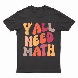 Back To School Y'all Need Math Teachers Student T-Shirt