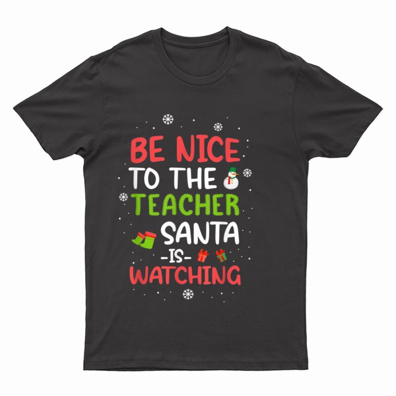 Be Nice To The Teacher Santa Is Watching School Christmas T-Shirt