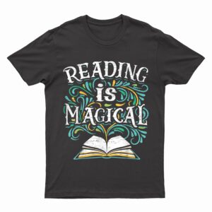 Bookish Bookworm Reading Is Magical Book Lovers Teacher T-Shirt