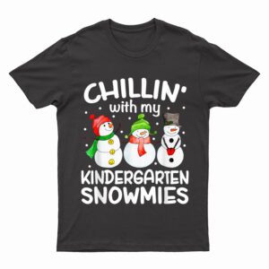 Chillin' With My Kindergarten Snowmies Christmas Teacher T-Shirt