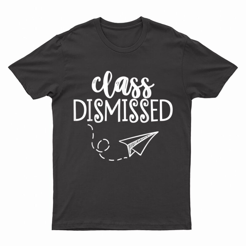 Class Dismissed Happy Last Day Of School Teacher Student T-Shirt