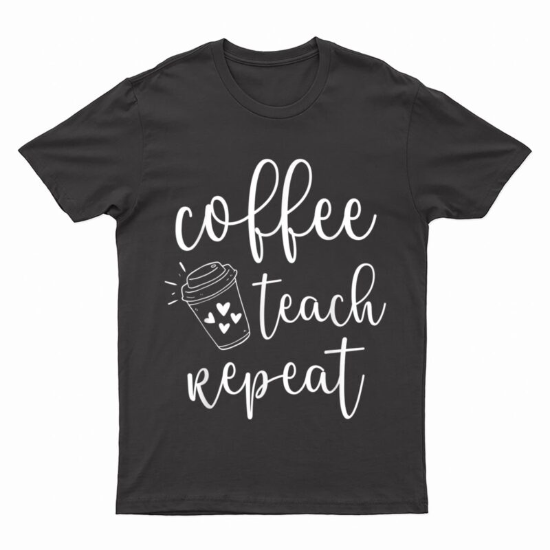 Coffee Teach Repeat Cute Costume Teacher Coffee Lover T-Shirt