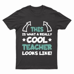 Cool Teacher Funny Saying Teaching Student Men Women T-Shirt