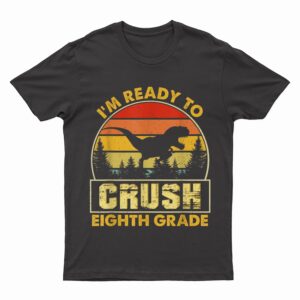 Crush Eighth 8th Grade Dinosaur Back To School Boys Teacher T-Shirt