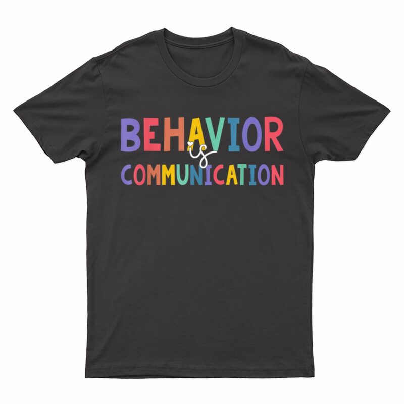 Cute Behavior Is Communication for Special Education Teacher T-Shirt