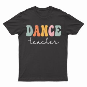 Dance Teacher Retro Groovy Vintage Happy First Day Of School T-Shirt