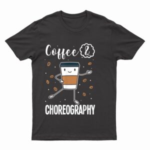 Dancing Choreographer Dance Teacher Choreography T-Shirt