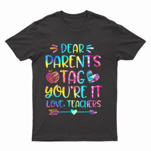 Dear Parents Tag You're It Love Teachers Funny T-Shirt