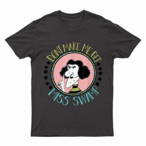 Don't Make Me Get Miss Swamp Apparel Teacher Life T-Shirt