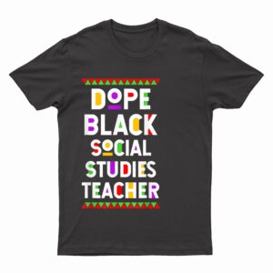 Dope Black Social Studies Teacher African American Job T-Shirt