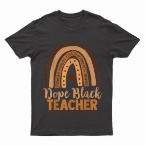 Dope Black Teacher, Rainbow Melanin Poppin, Educator T-Shirt