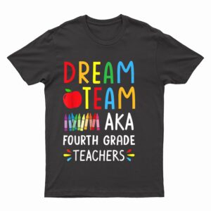 Dream Team Fourth Grade Funny Teachers Back To School Gifts T-Shirt