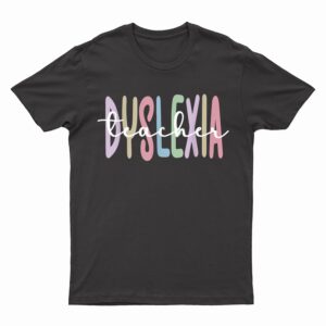 Dyslexia Teacher Dyslexic Therapy Dyslexia Teaching T-Shirt