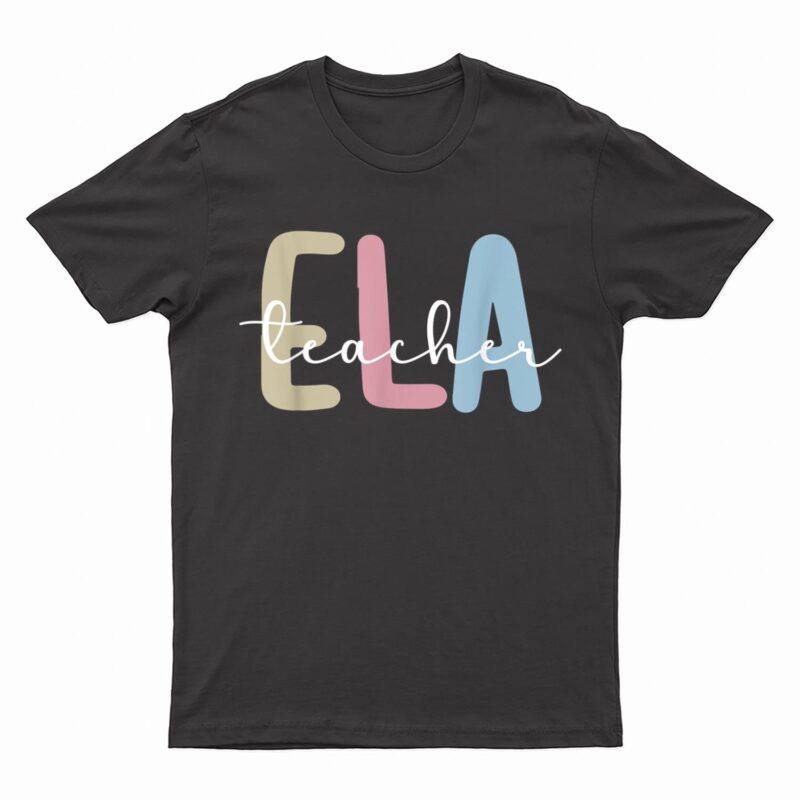 ELA Teacher Appreciation English Language Arts Teacher T-Shirt