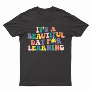 First Day School Its Beautiful Day For Learning Teacher T-Shirt