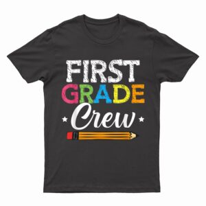 First Grade Crew Back To School 1st Grade Teachers Students T-Shirt