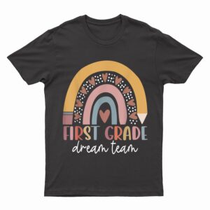 First Grade Dream Team Teacher Kids Back To School Gifts T-Shirt
