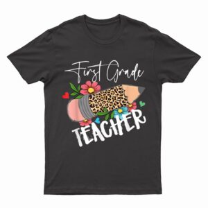 First Grade Leopard Pencil 1st First Day Of School Teacher T-Shirt