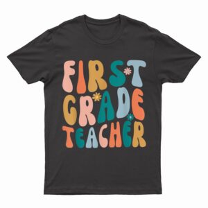 First Grade Teacher Retro Groovy Design 1st Grade Teaching T-Shirt