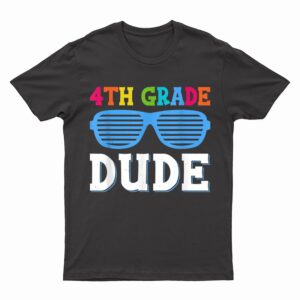 Fourth Grade Dude 4th Grade Teachers Students Back To School T-Shirt