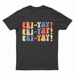 Fri-Yay Teacher Life Fri-nally Funny Friday Weekend Vibes T-Shirt