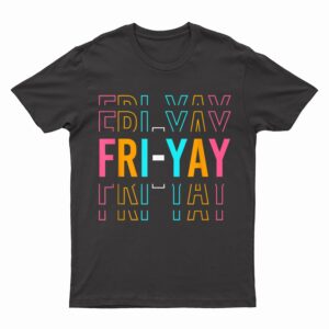 Fri-yay! Teachers Weekend Day of the Week Teachers T-Shirt