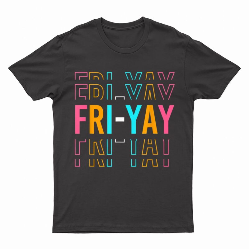Fri-yay! Teachers Weekend Day of the Week Teachers T-Shirt
