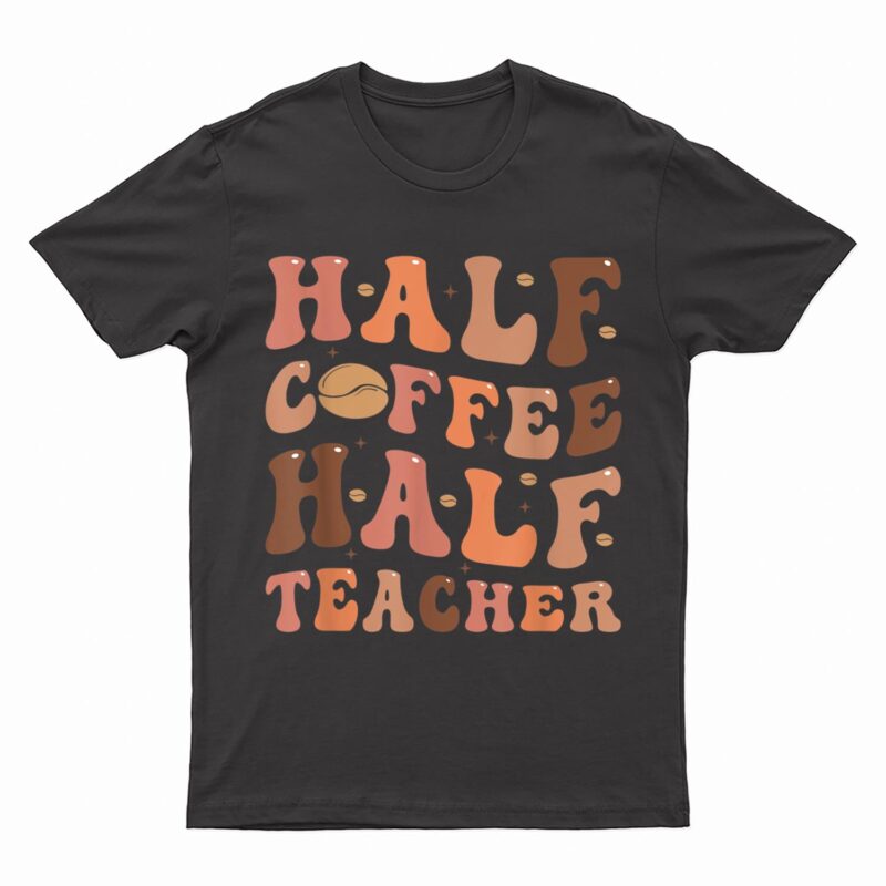 Funny Half Coffee Half Teacher Back To School Inspirational T-Shirt
