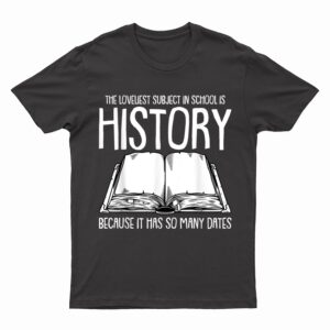 Funny History Joke for Teachers and Students History Buff T-Shirt