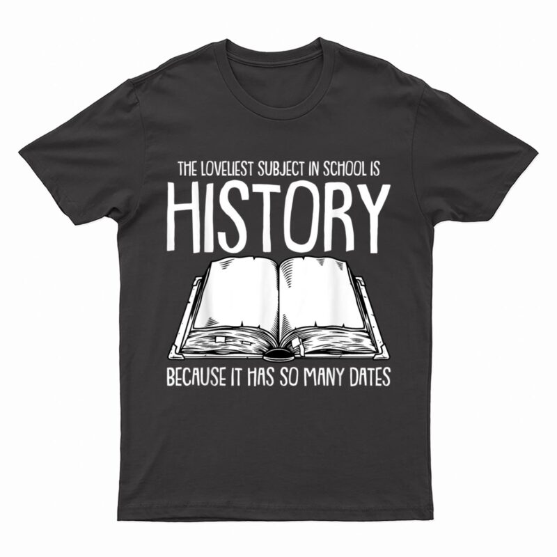 Funny History Joke for Teachers and Students History Buff T-Shirt