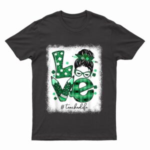 Funny Love Messy Bun Teacher Life St Patricks Day Shamrock T-Shirt