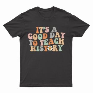 Funny Retro Groovy It's A Good Day To Teach History Teacher T-Shirt