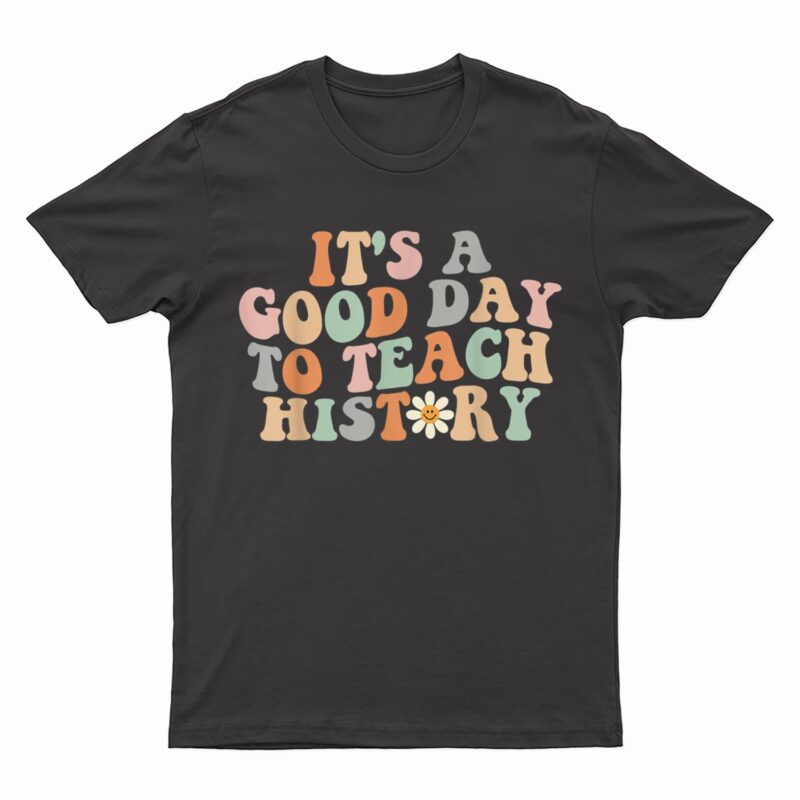 Funny Retro Groovy It's A Good Day To Teach History Teacher T-Shirt