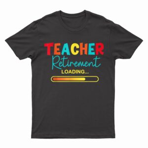 Funny Vintage Teacher Retirement Loading - Retired Teacher T-Shirt