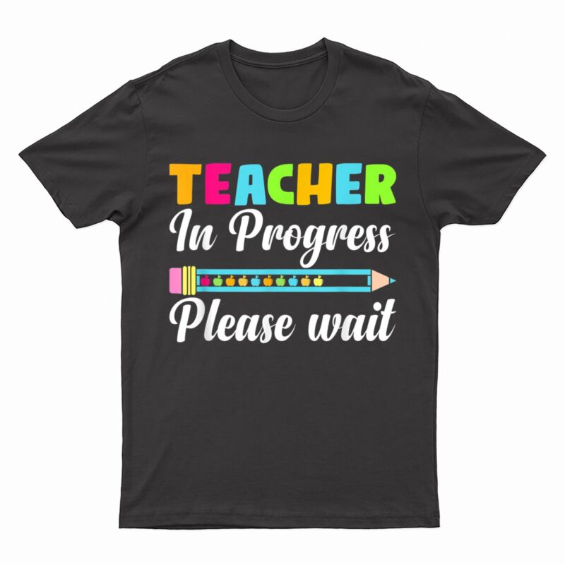Future Teacher Cool Teacher In Progress Please Wait T-Shirt