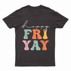 Groovy Happy Fri-yay! Teachers Weekend Friday Teacher TGIF T-Shirt