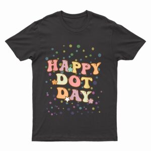 Groovy Happy international Dot Day Polka Dot Teacher T-Shirt